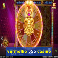 vermelho 555 casino